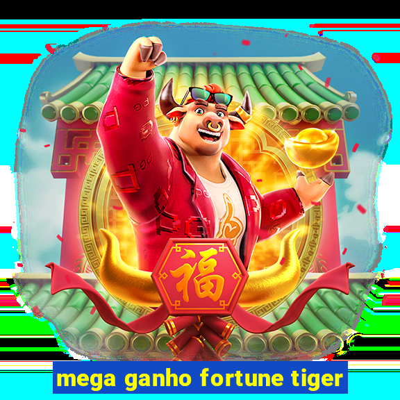 mega ganho fortune tiger